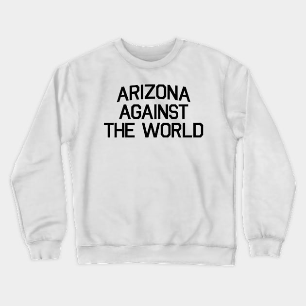 Arizona Against The World Crewneck Sweatshirt by DOINKS